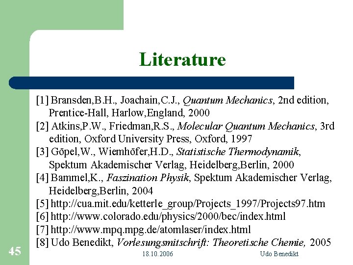Literature 45 [1] Bransden, B. H. , Joachain, C. J. , Quantum Mechanics, 2