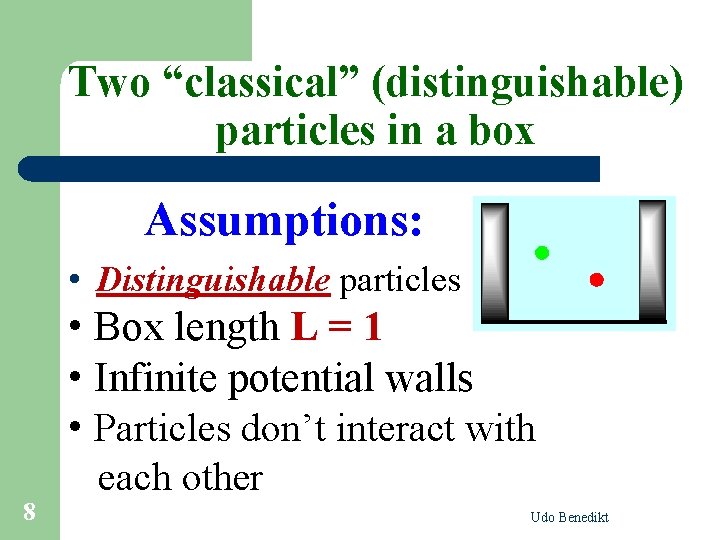 Two “classical” (distinguishable) particles in a box Assumptions: • Distinguishable particles • Box length