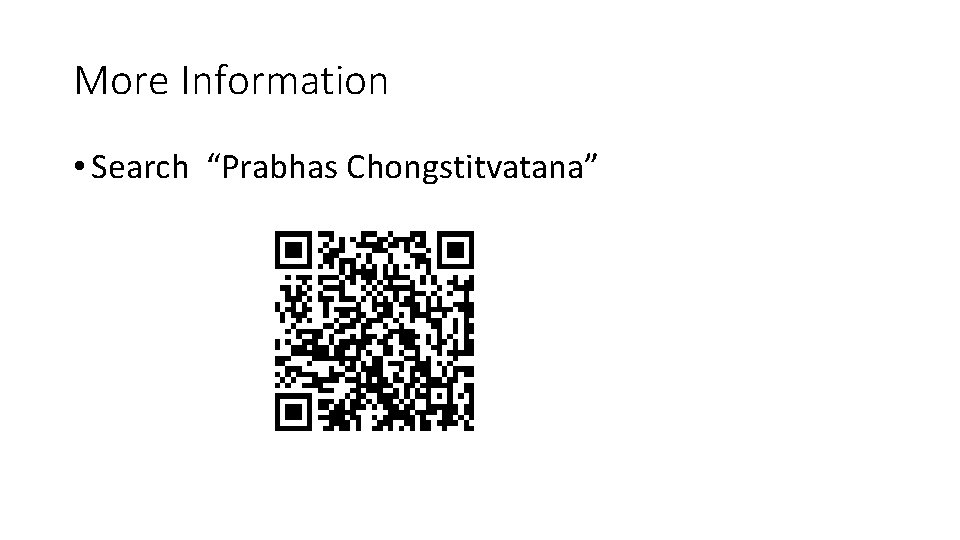 More Information • Search “Prabhas Chongstitvatana” 