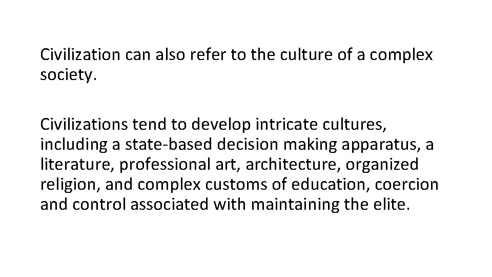 Civilization can also refer to the culture of a complex society. Civilizations tend to