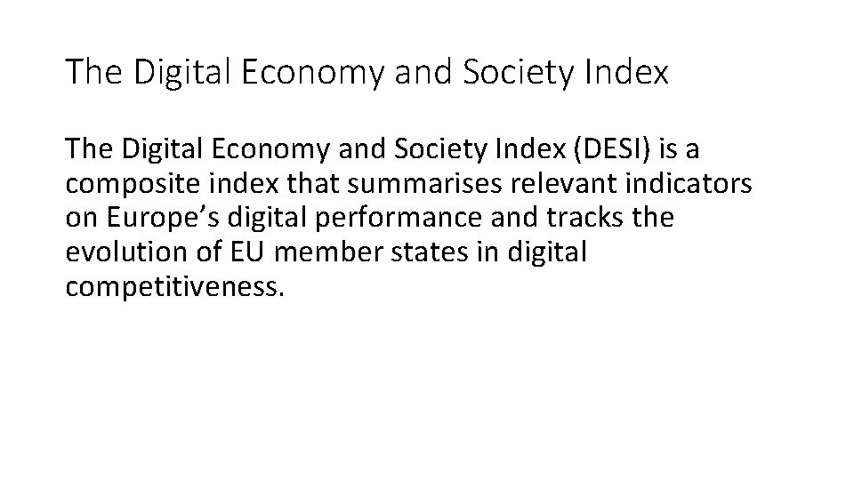 The Digital Economy and Society Index (DESI) is a composite index that summarises relevant