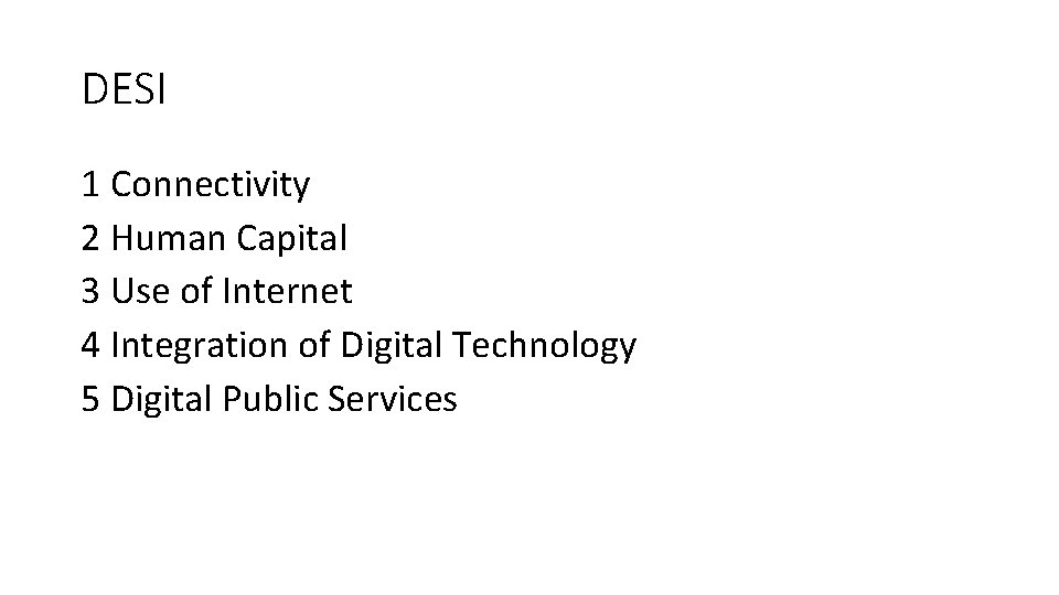 DESI 1 Connectivity 2 Human Capital 3 Use of Internet 4 Integration of Digital