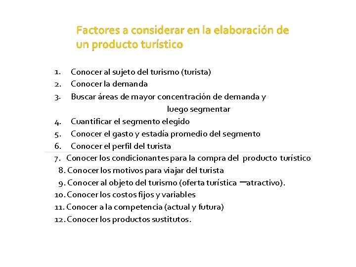 1. 2. 3. Conocer al sujeto del turismo (turista) Conocer la demanda Buscar áreas