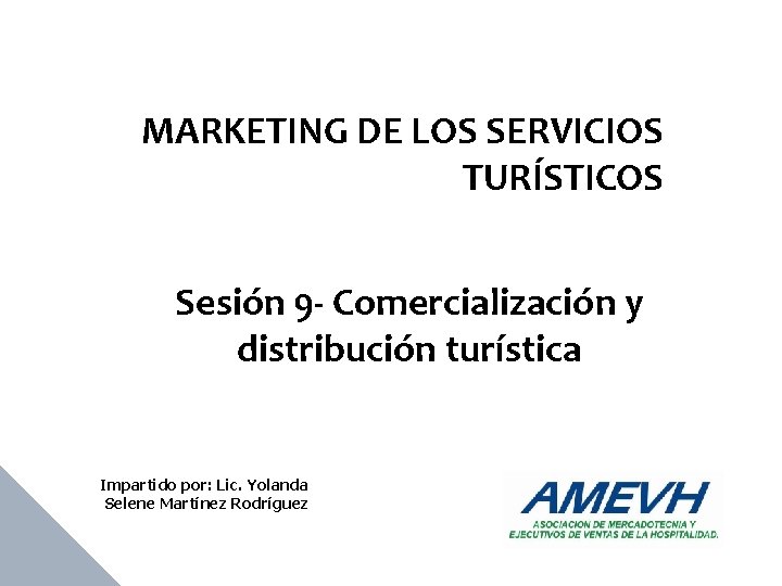 MARKETING DE LOS SERVICIOS TURÍSTICOS Sesión 9 - Comercialización y distribución turística Impartido por: