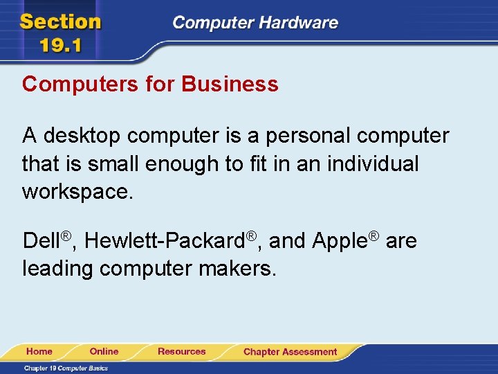 Computers for Business A desktop computer is a personal computer that is small enough