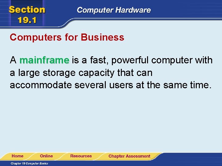 Computers for Business A mainframe is a fast, powerful computer with a large storage