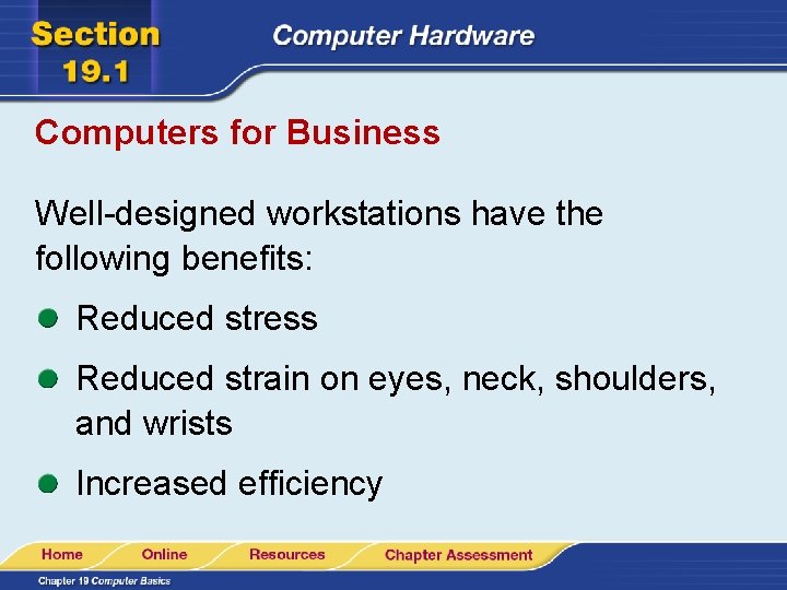 Computers for Business Well-designed workstations have the following benefits: Reduced stress Reduced strain on
