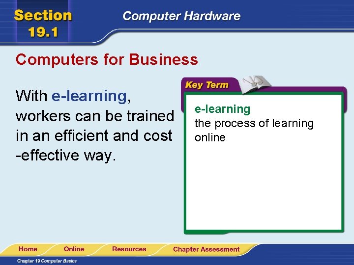 Computers for Business With e-learning, workers can be trained in an efficient and cost