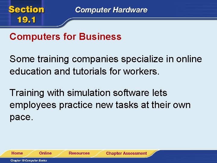 Computers for Business Some training companies specialize in online education and tutorials for workers.