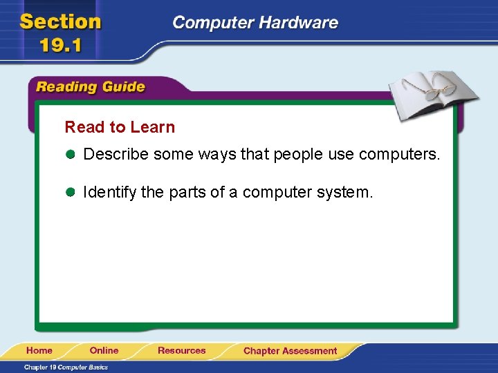 Read to Learn Describe some ways that people use computers. Identify the parts of