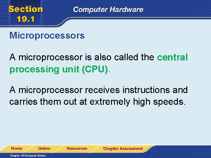 Microprocessors A microprocessor is also called the central processing unit (CPU) A microprocessor receives