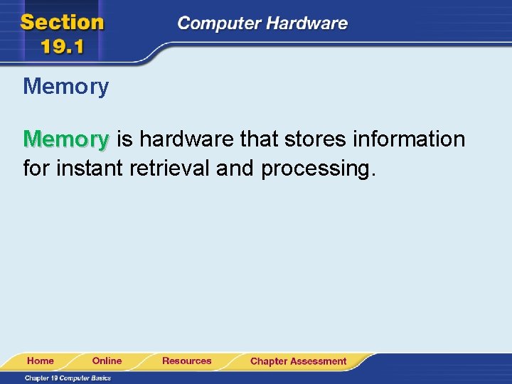 Memory is hardware that stores information for instant retrieval and processing. 
