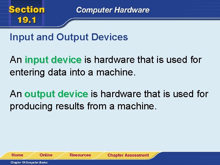 Input and Output Devices An input device is hardware that is used for entering