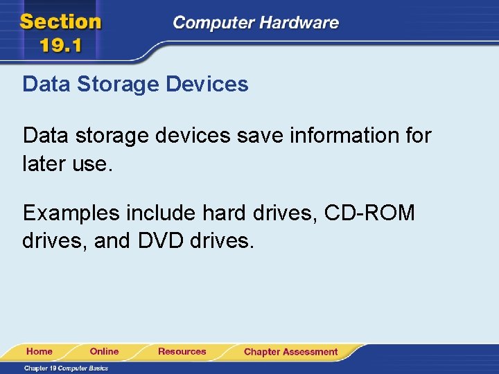 Data Storage Devices Data storage devices save information for later use. Examples include hard