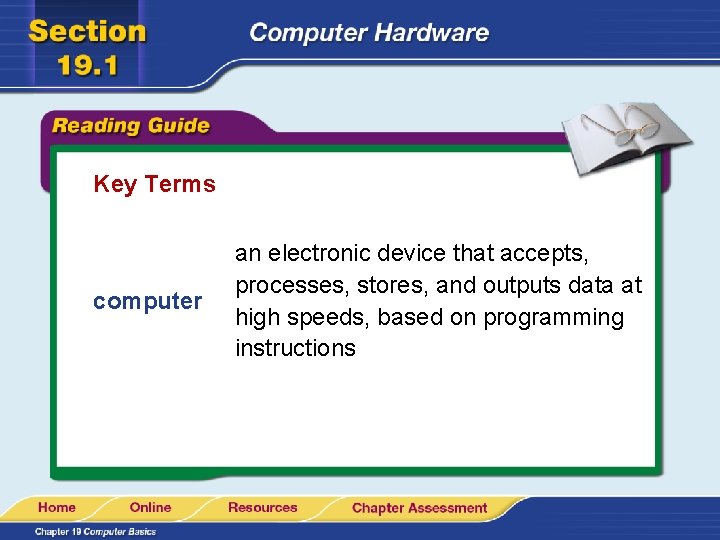 Key Terms computer an electronic device that accepts, processes, stores, and outputs data at
