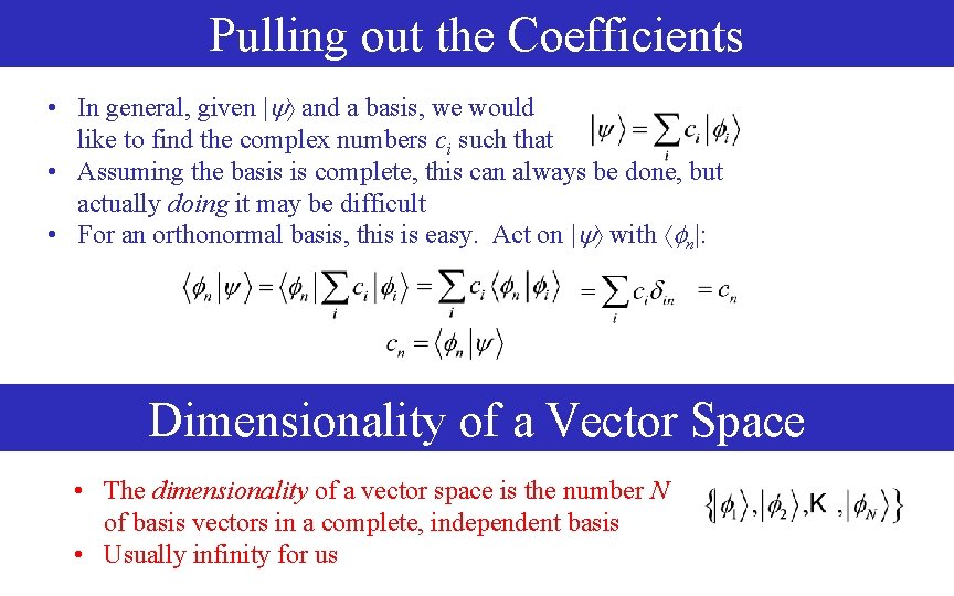 Pulling out the Coefficients • In general, given | and a basis, we would