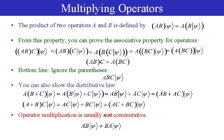 Multiplying Operators • The product of two operators A and B is defined by