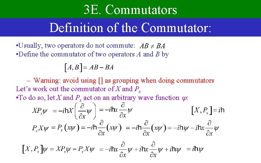 3 E. Commutators Definition of the Commutator: • Usually, two operators do not commute: