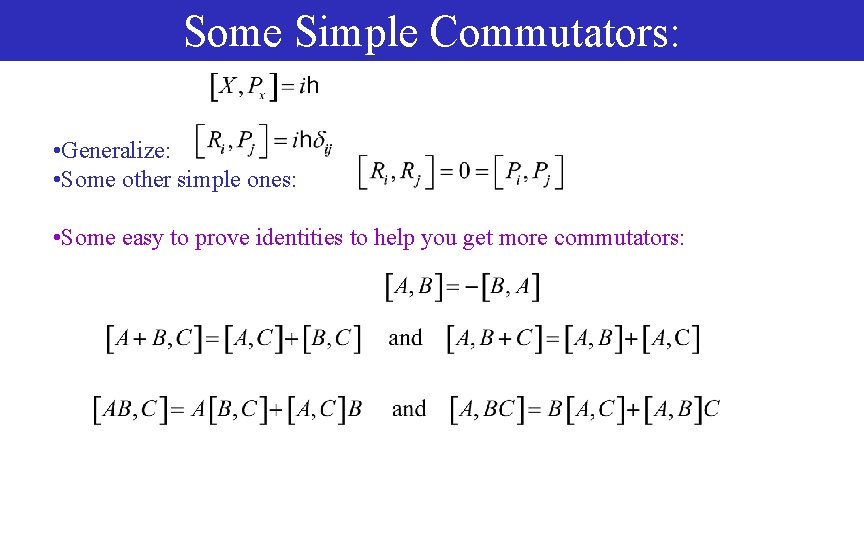 Some Simple Commutators: • Generalize: • Some other simple ones: • Some easy to