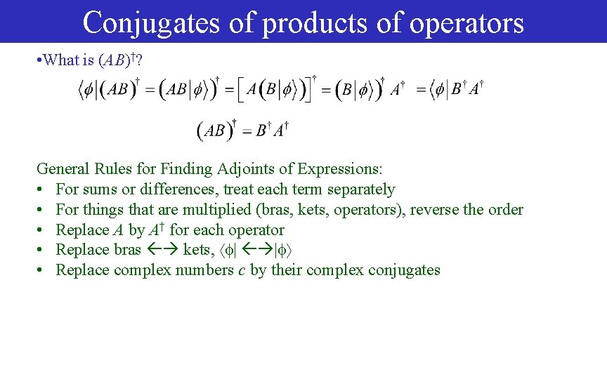 Conjugates of products of operators • What is (AB)†? General Rules for Finding Adjoints