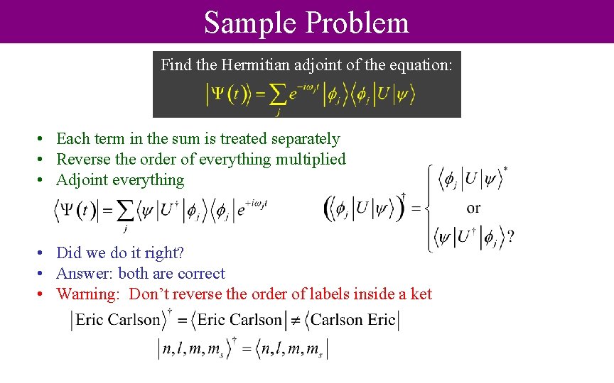 Sample Problem Find the Hermitian adjoint of the equation: • Each term in the