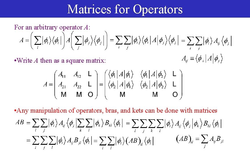 Matrices for Operators For an arbitrary operator A: • Write A then as a