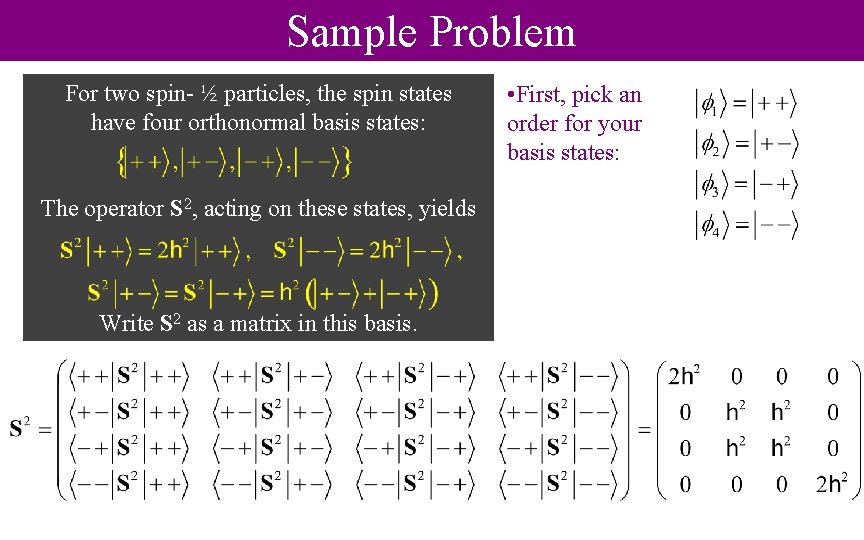 Sample Problem For two spin- ½ particles, the spin states have four orthonormal basis