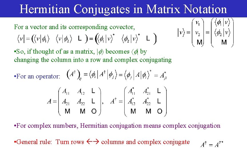 Hermitian Conjugates in Matrix Notation For a vector and its corresponding covector, • So,