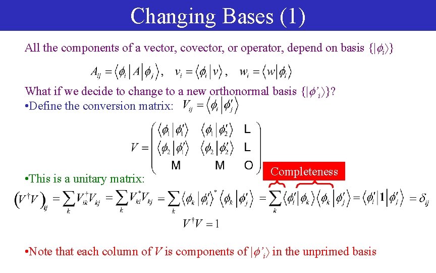 Changing Bases (1) All the components of a vector, covector, or operator, depend on