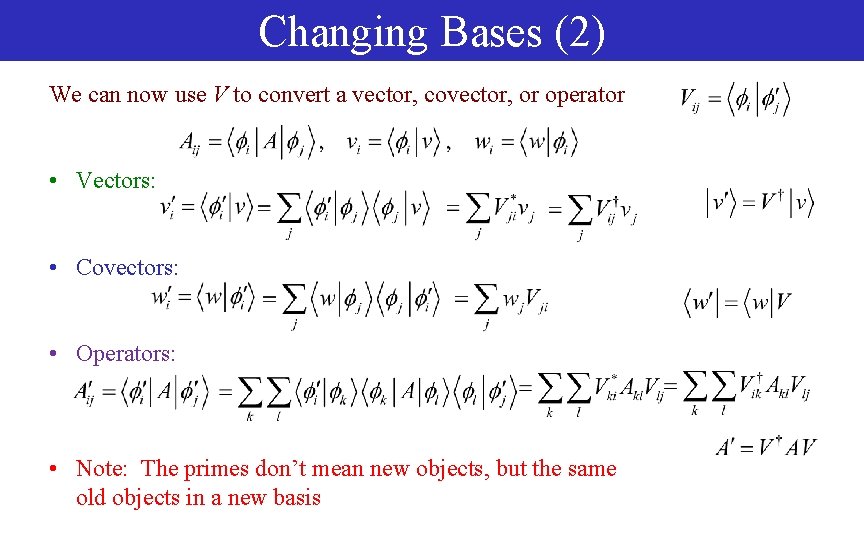 Changing Bases (2) We can now use V to convert a vector, covector, or