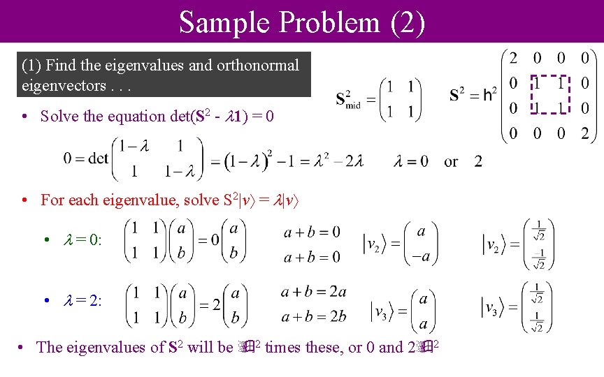 Sample Problem (2) (1) Find the eigenvalues and orthonormal eigenvectors. . . • Solve