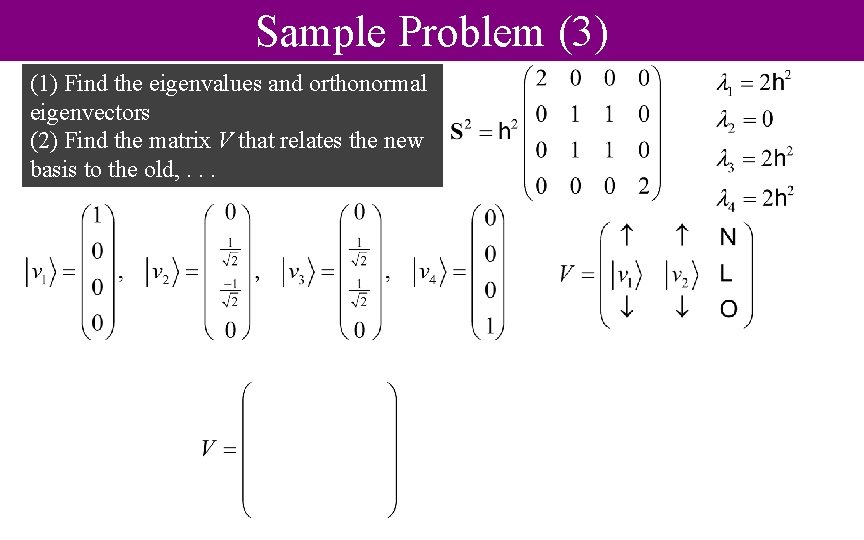 Sample Problem (3) (1) Find the eigenvalues and orthonormal eigenvectors (2) Find the matrix