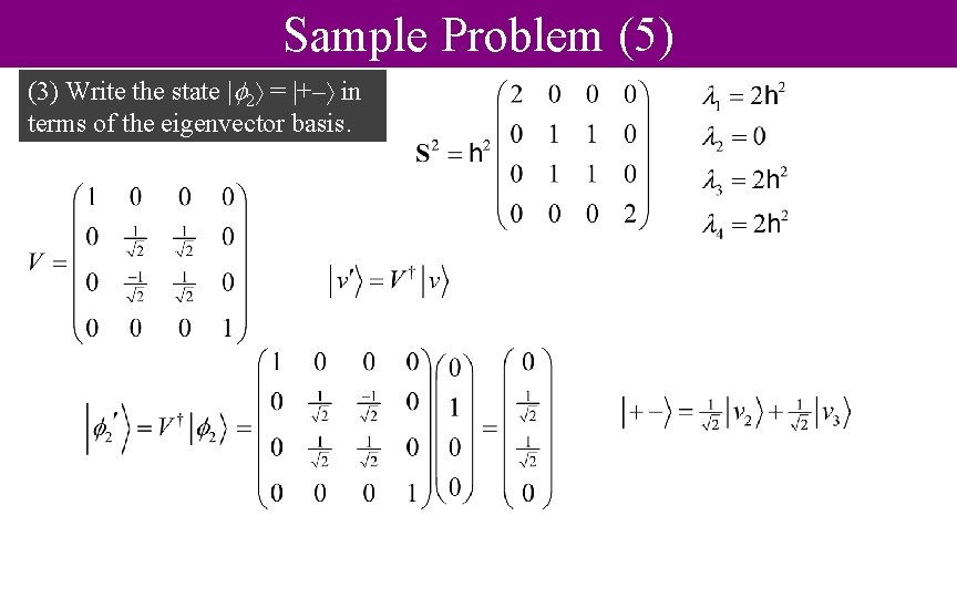 Sample Problem (5) (3) Write the state | 2 = |+– in terms of