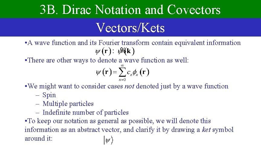 3 B. Dirac Notation and Covectors Vectors/Kets • A wave function and its Fourier