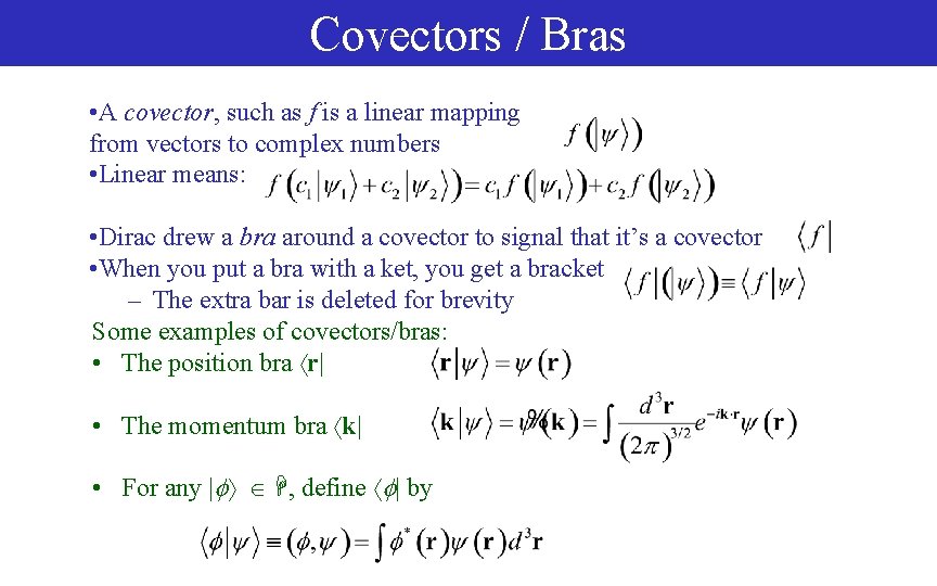 Covectors / Bras • A covector, such as f is a linear mapping from