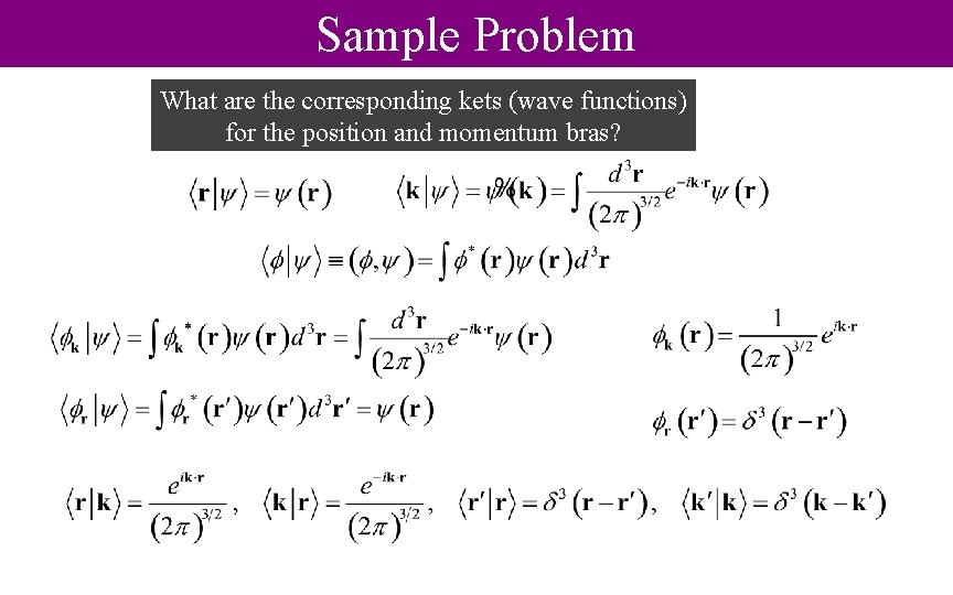 Sample Problem What are the corresponding kets (wave functions) for the position and momentum