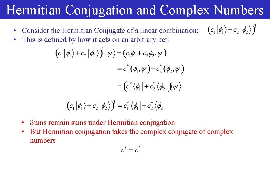 Hermitian Conjugation and Complex Numbers • Consider the Hermitian Conjugate of a linear combination: