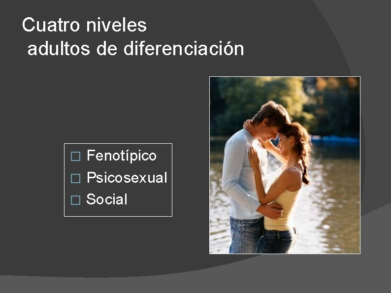 Cuatro niveles adultos de diferenciación Fenotípico � Psicosexual � Social � 