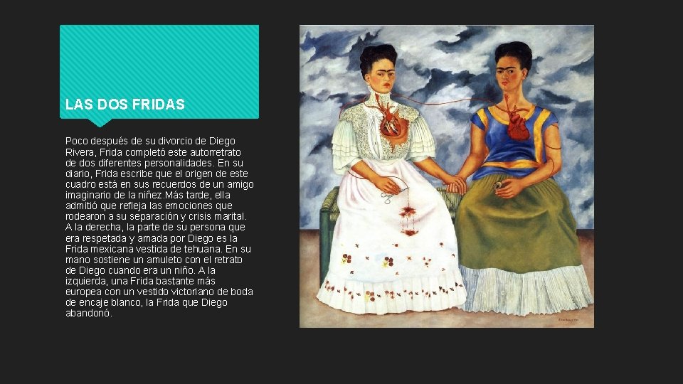 LAS DOS FRIDAS Poco después de su divorcio de Diego Rivera, Frida completó este