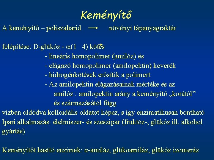 Keményítő A keményítő – poliszaharid növényi tápanyagraktár felépítése: D-glükóz - a(1 4) kötés -