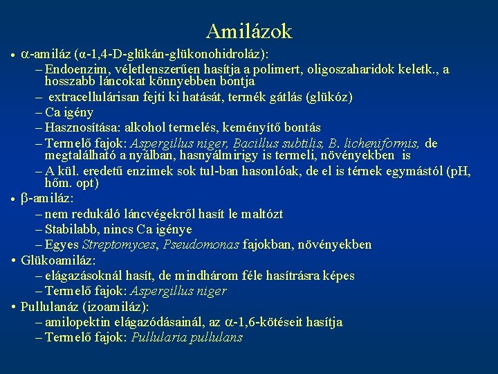 Amilázok a-amiláz (α-1, 4 -D-glükán-glükonohidroláz): – Endoenzim, véletlenszerűen hasítja a polimert, oligoszaharidok keletk. ,