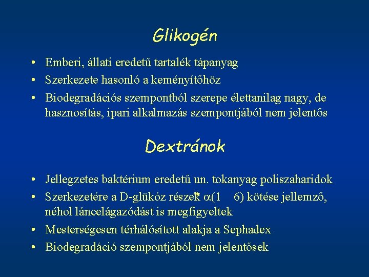 Glikogén • Emberi, állati eredetű tartalék tápanyag • Szerkezete hasonló a keményítőhöz • Biodegradációs