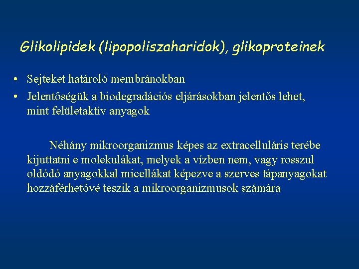 Glikolipidek (lipopoliszaharidok), glikoproteinek • Sejteket határoló membránokban • Jelentőségük a biodegradációs eljárásokban jelentős lehet,