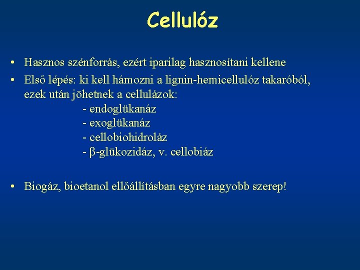 Cellulóz • Hasznos szénforrás, ezért iparilag hasznosítani kellene • Első lépés: ki kell hámozni