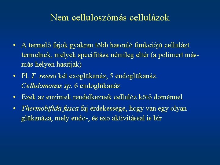 Nem celluloszómás cellulázok • A termelő fajok gyakran több hasonló funkciójú cellulázt termelnek, melyek