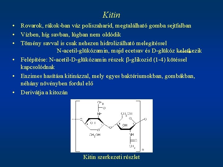 Kitin • Rovarok, rákok-ban váz poliszaharid, megtalálható gomba sejtfalban • Vízben, híg savban, lúgban