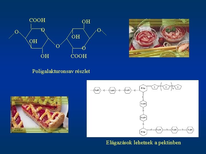 COOH OH O COOH Poligalakturonsav részlet Elágazások lehetnek a pektinben 