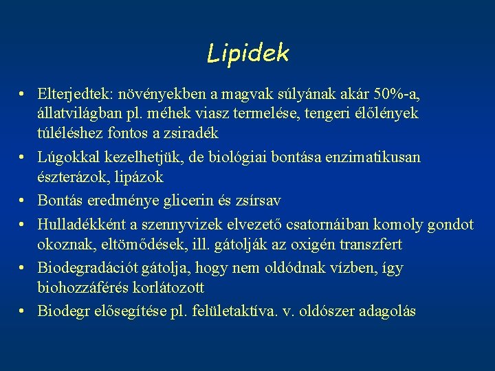 Lipidek • Elterjedtek: növényekben a magvak súlyának akár 50%-a, állatvilágban pl. méhek viasz termelése,