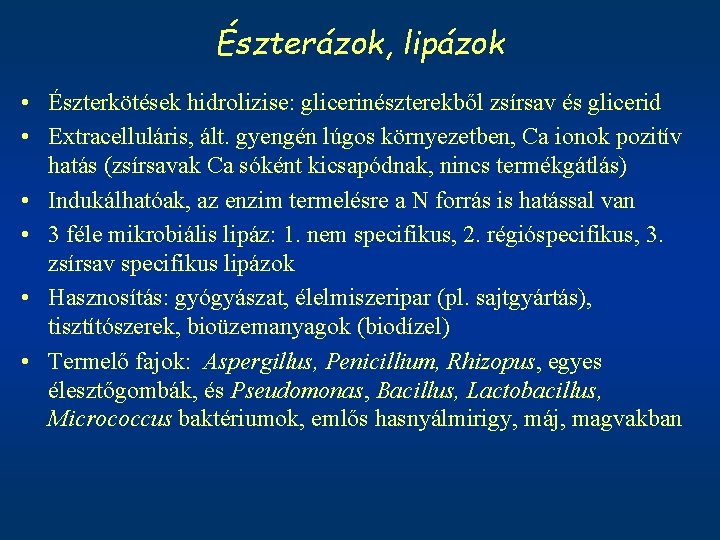 Észterázok, lipázok • Észterkötések hidrolizise: glicerinészterekből zsírsav és glicerid • Extracelluláris, ált. gyengén lúgos