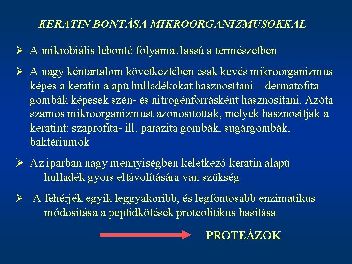 KERATIN BONTÁSA MIKROORGANIZMUSOKKAL Ø A mikrobiális lebontó folyamat lassú a természetben Ø A nagy